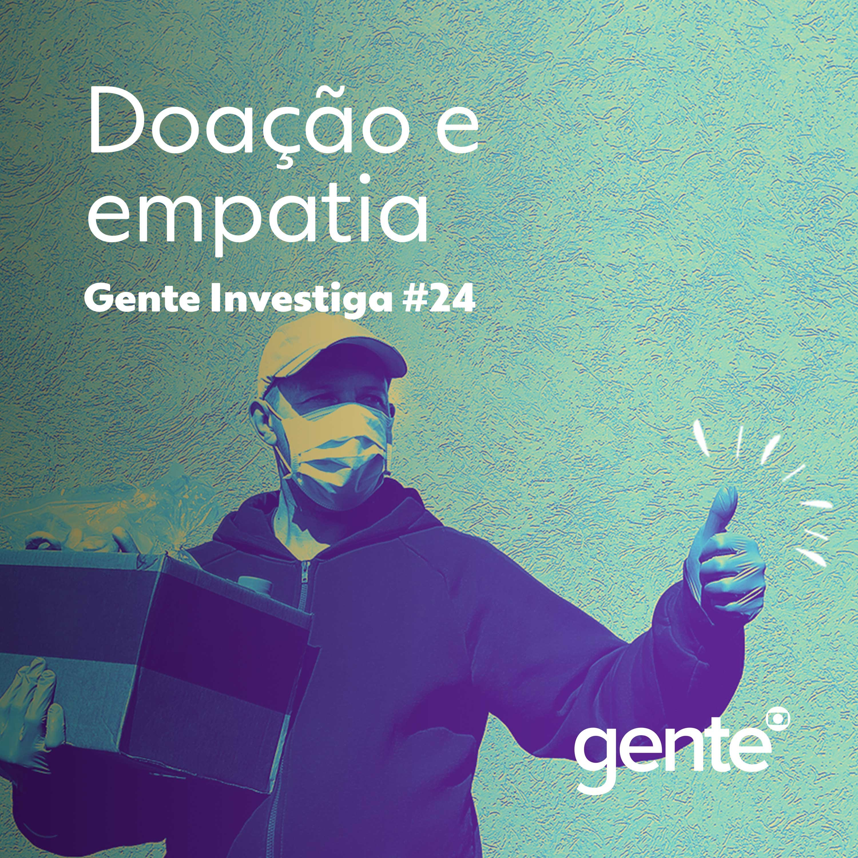 Gente Investiga #24 | Doação e empatia em uma sociedade fragmentada