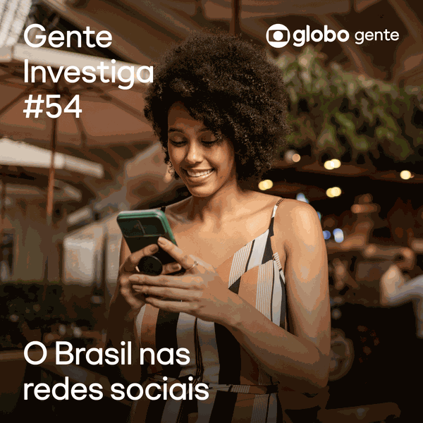 Gente Investiga #54 | O Brasil nas redes sociais