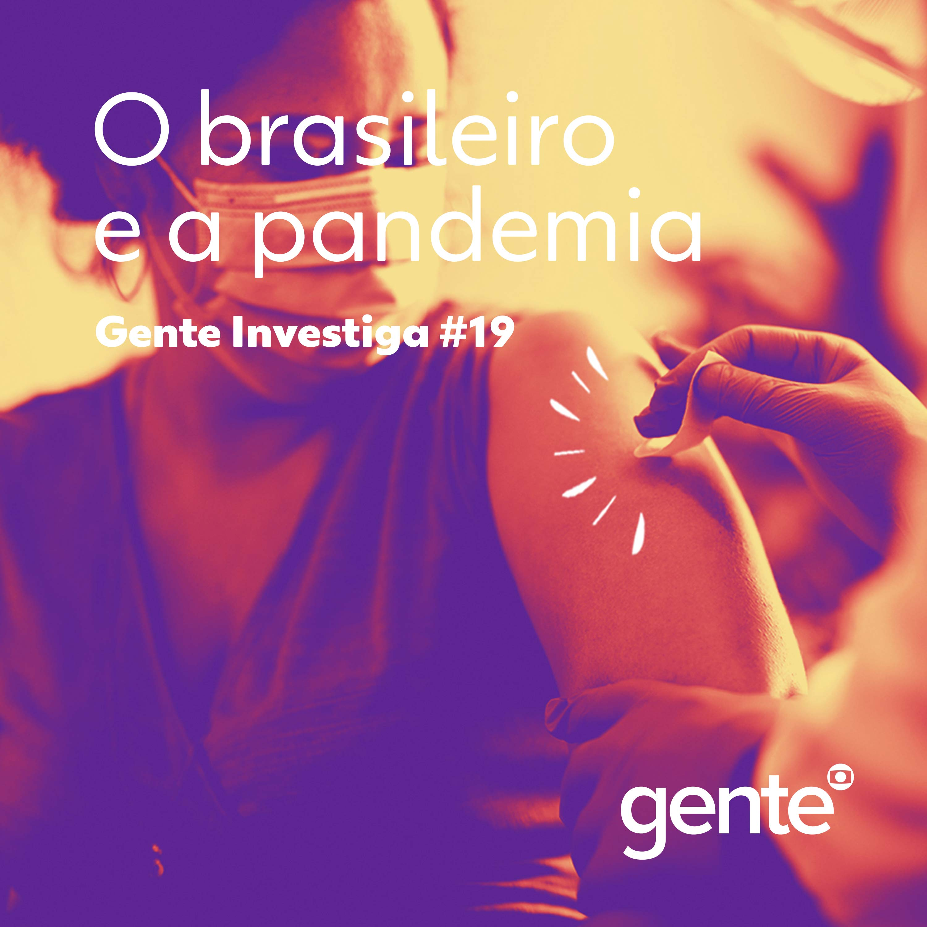 Gente Investiga #19 | O brasileiro e a pandemia