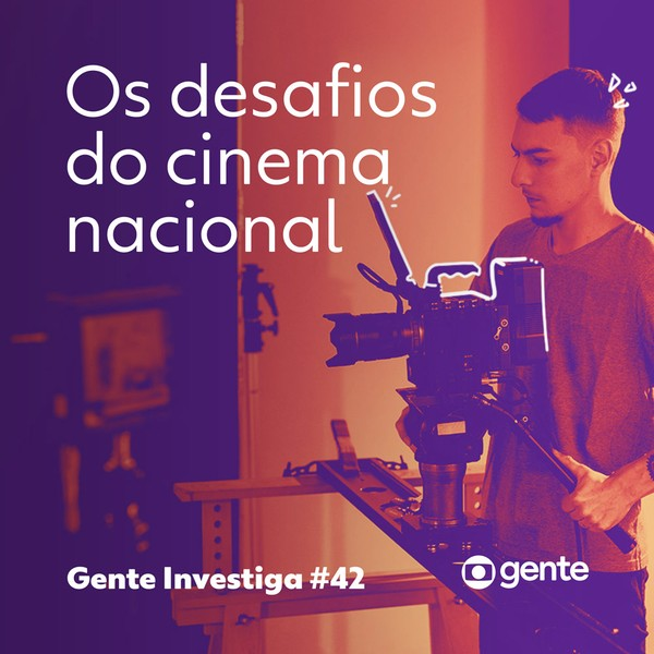 Gente Investiga #42 | Os desafios do cinema nacional