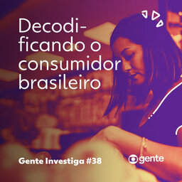 Gente Investiga #38 | Decodificando o consumidor brasileiro para a Black Friday