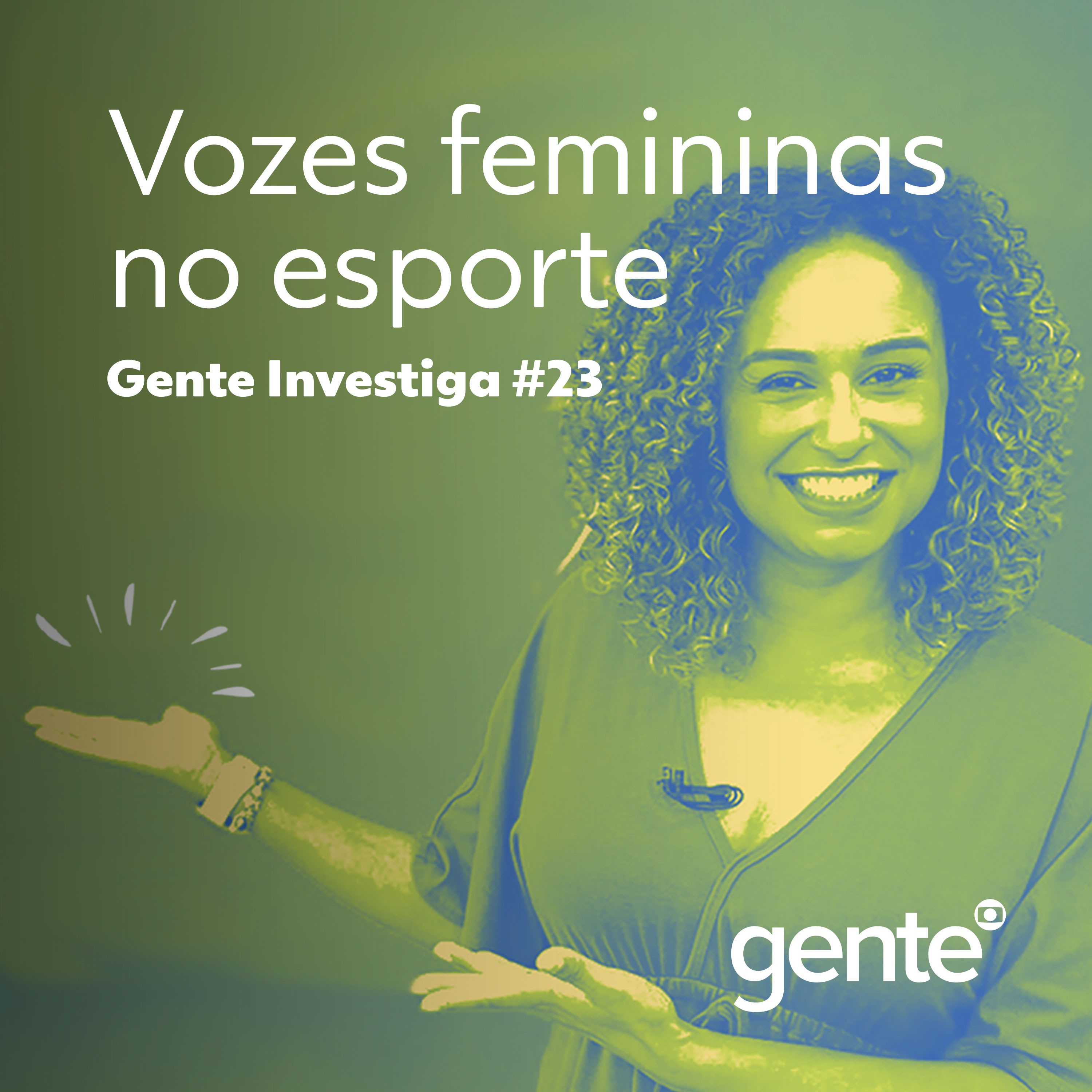 Gente Investiga #23 | Vozes femininas no esporte