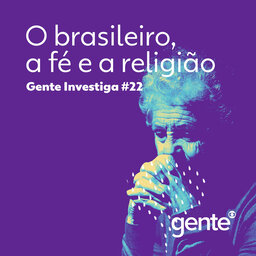 Gente investiga #22 | O brasileiro, a fé e a religião