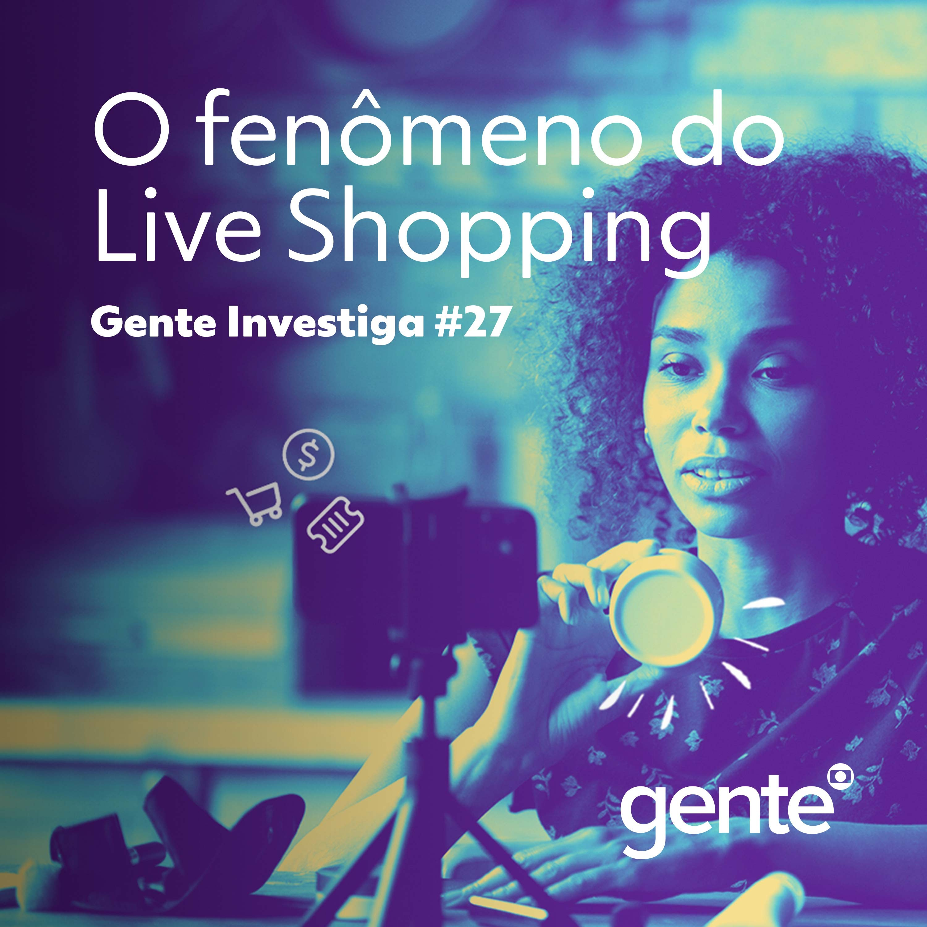 Gente Investiga #27 | O fenômeno do Live Shopping