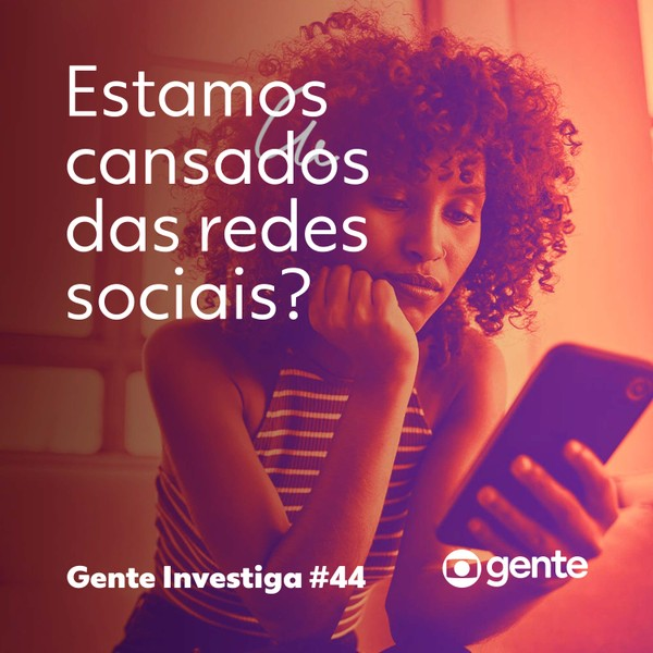 Gente Investiga #44 | Estamos cansados das redes sociais?