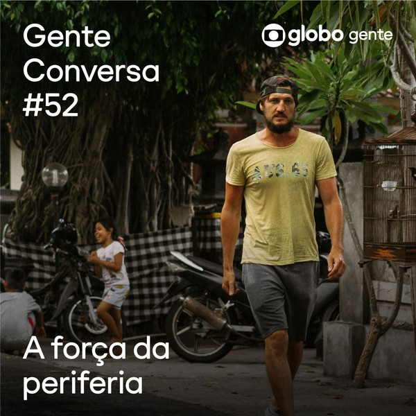 Gente Conversa #52| A força da periferia