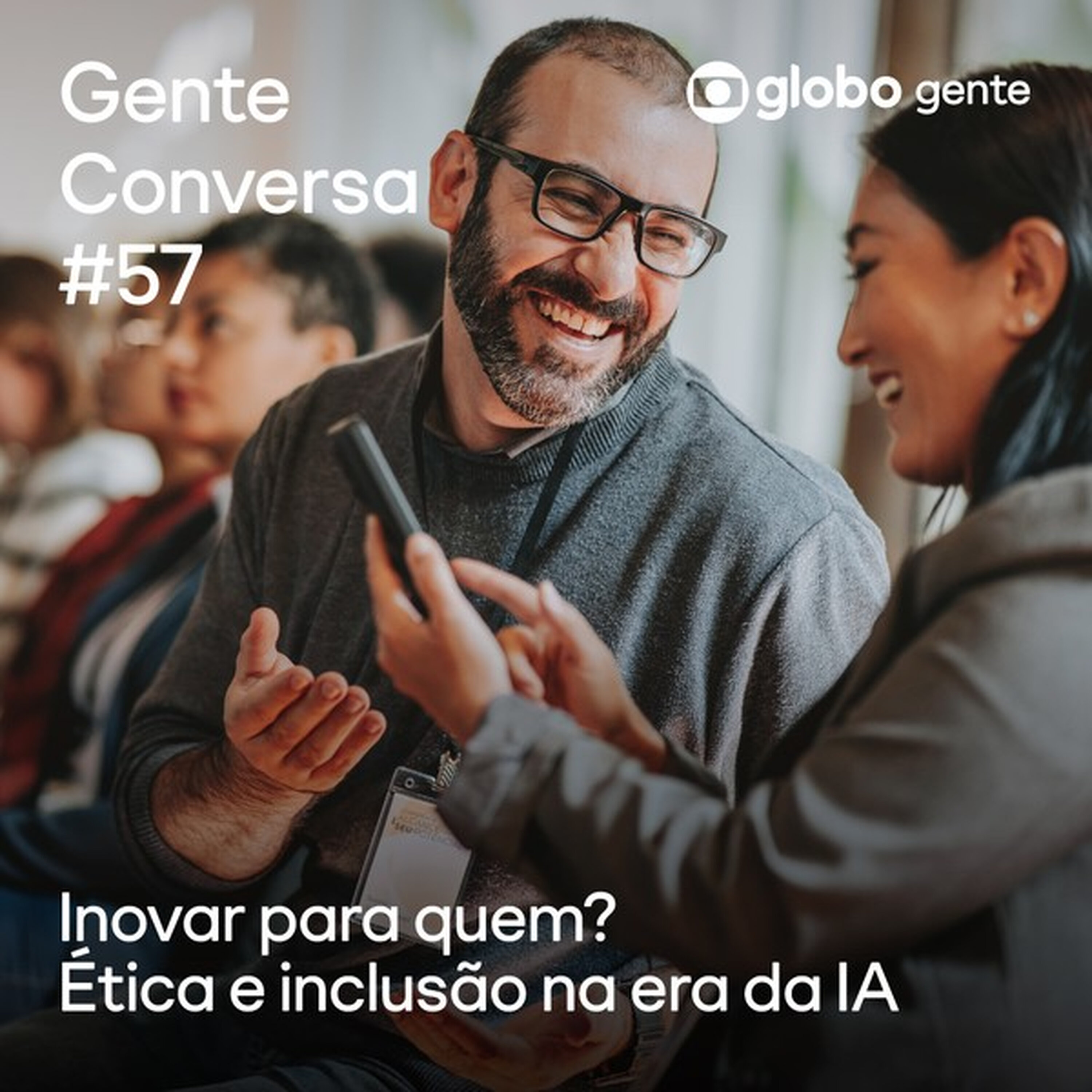 Gente Conversa #57 | Inovar para quem? Ética e inclusão na era da IA episode artwork