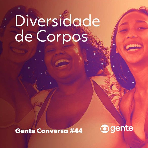 Gente Conversa #44 | Diversidade de Corpos