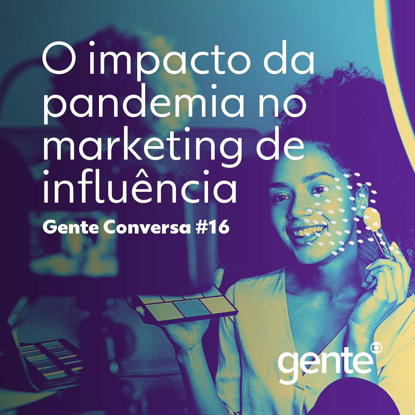 Gente Conversa #16 | O impacto da pandemia no marketing de influência