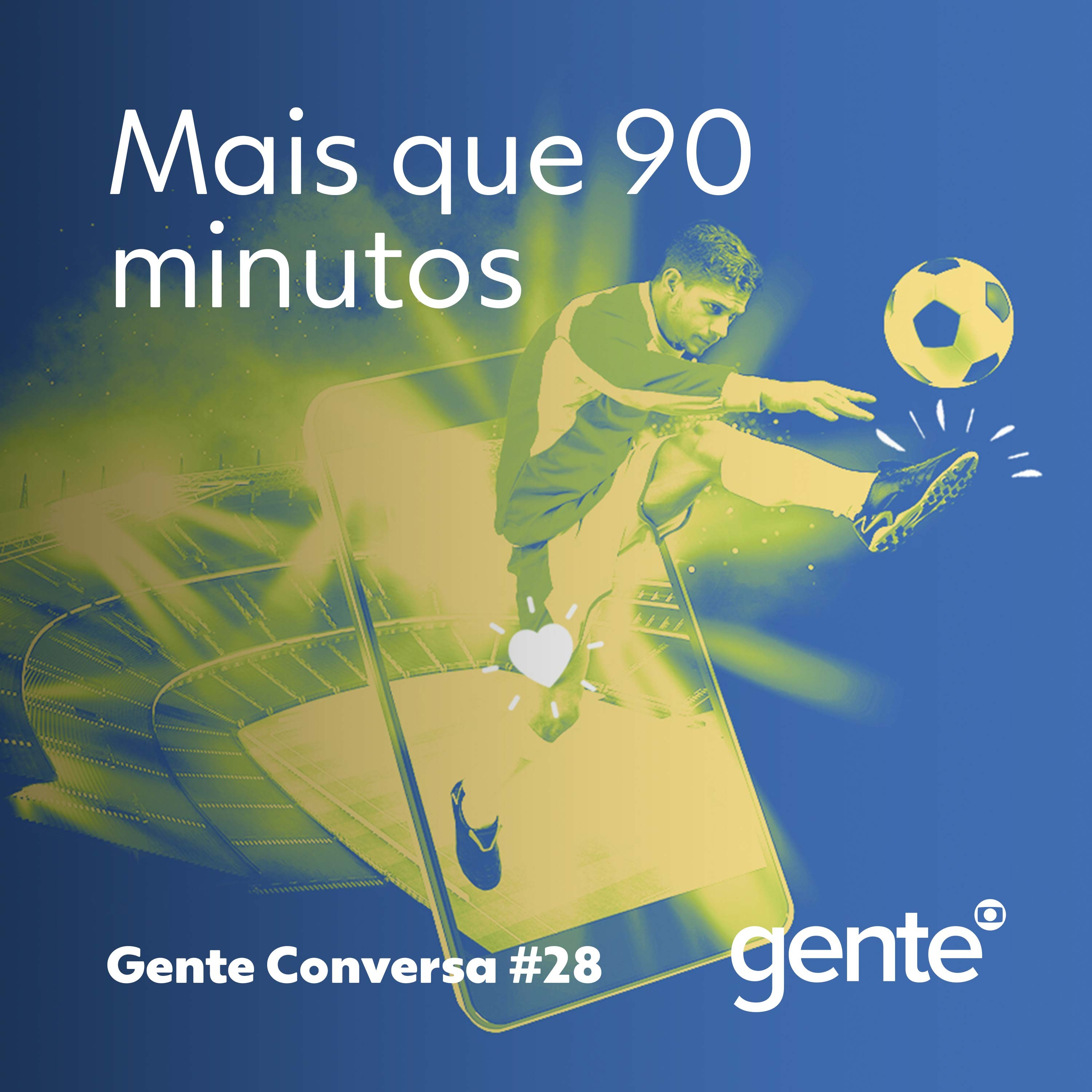 Gente Conversa #28 | Mais que 90 minutos