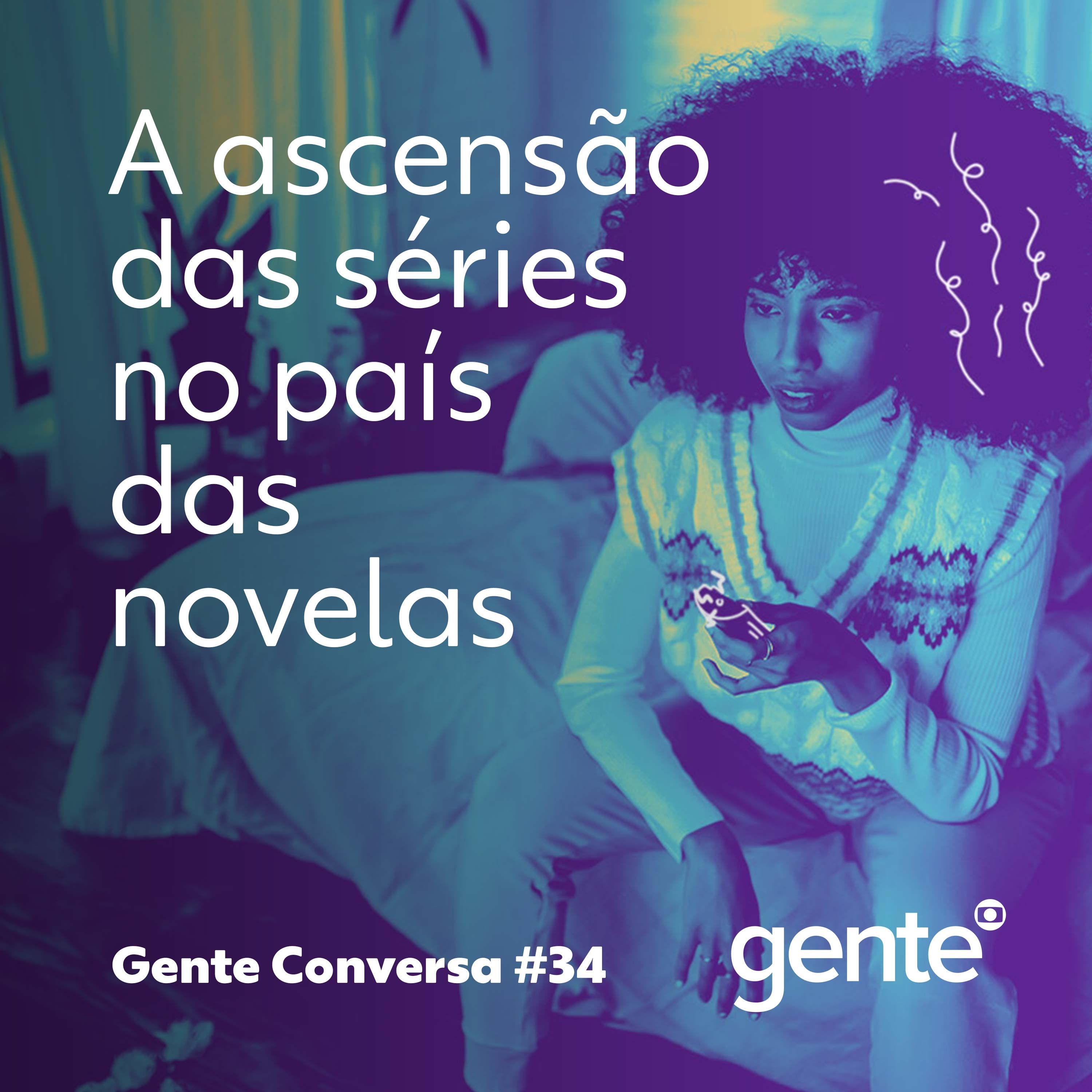 Gente Conversa #34 | A ascensão das séries no país das novelas