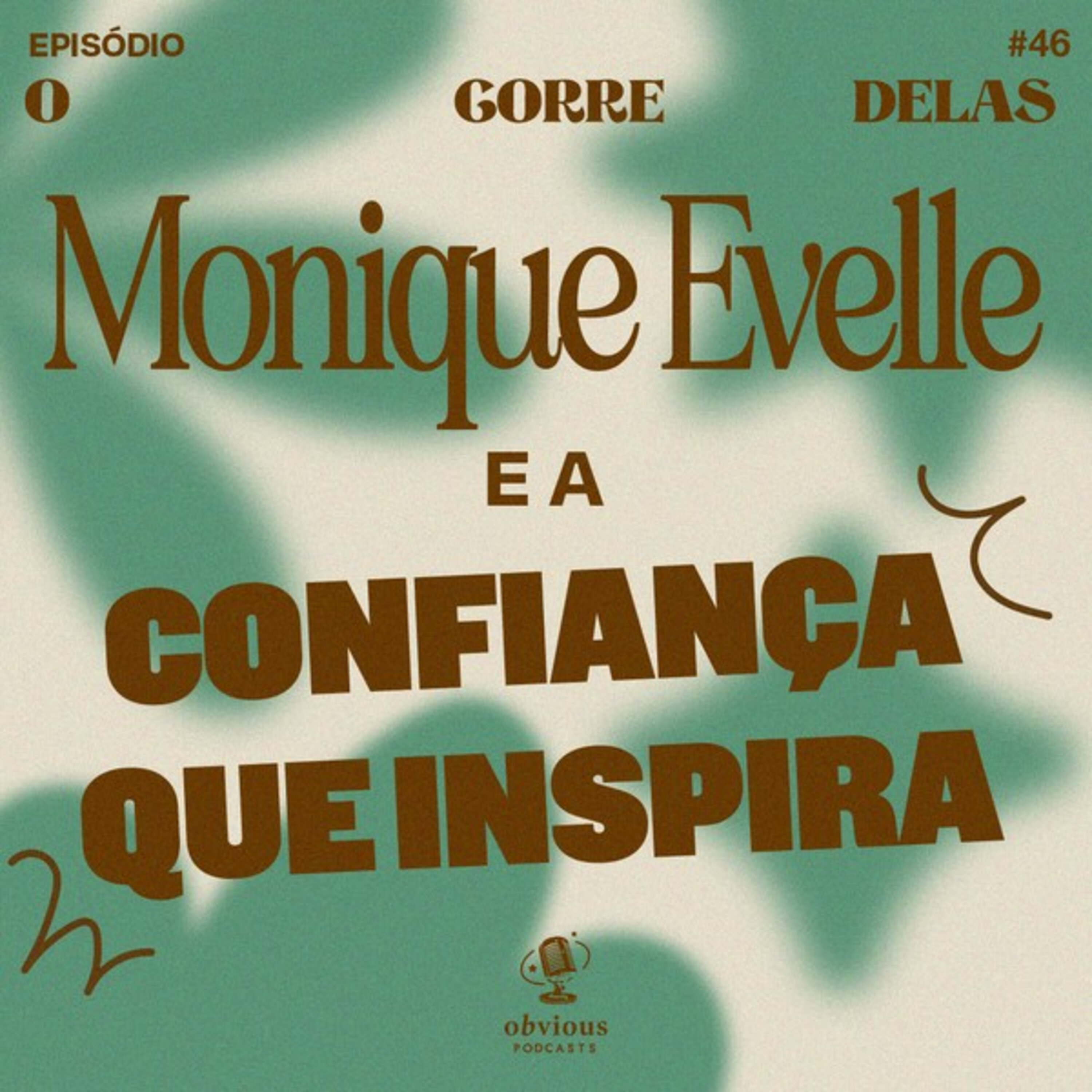 #46 - Monique Evelle e a confiança que inspira