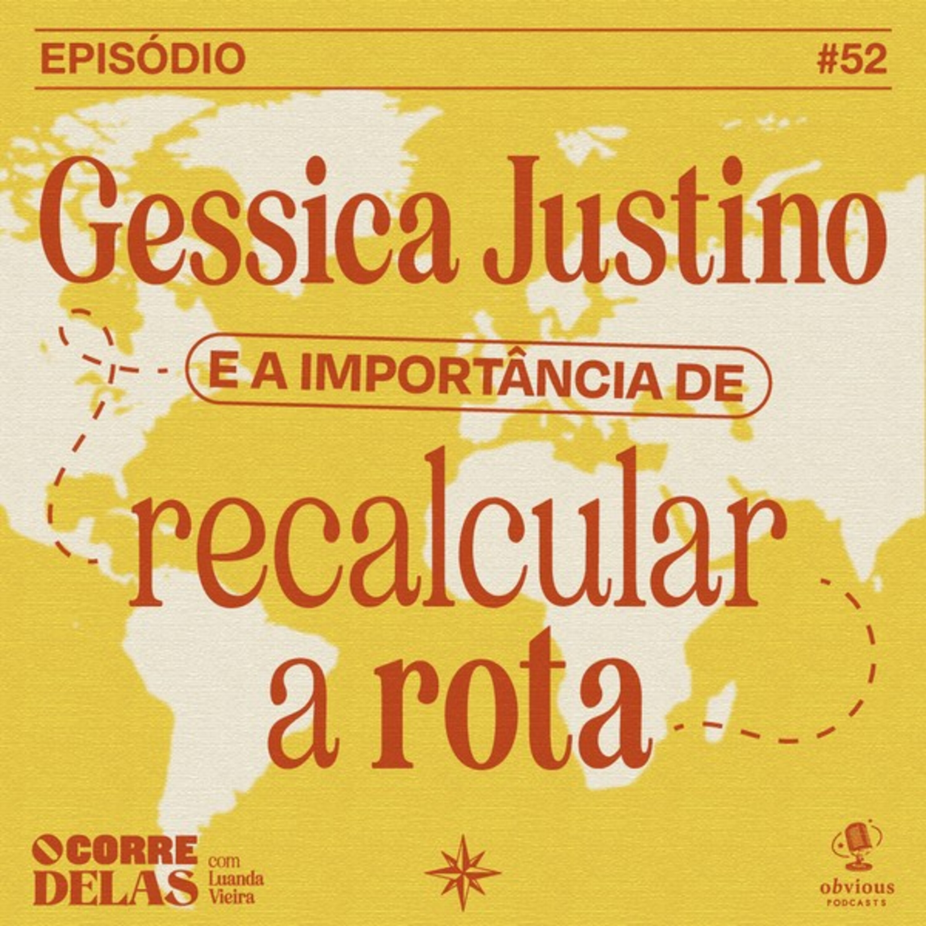 #52 - Gessica Justino e a importância de recalcular a rota