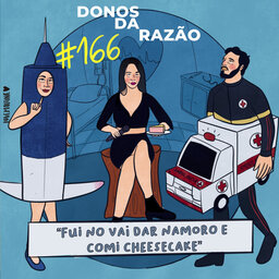 #166 - “Fui no Vai Dar Namoro e comi cheesecake”