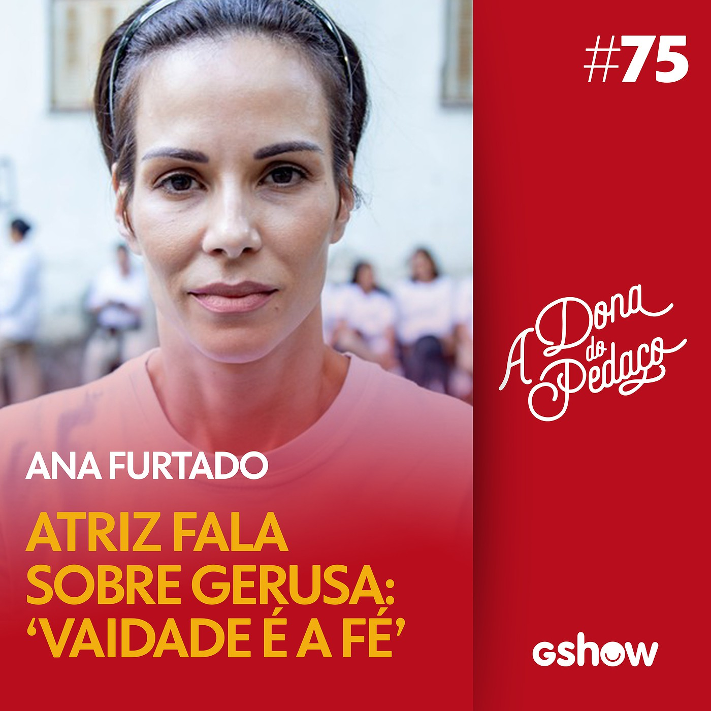 A Dona do Pedaço - #75: Ana Furtado dá detalhes sobre Gerusa: 'A maior vaidade dela é a fé' episode artwork