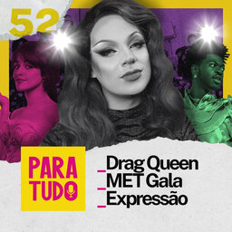 #52 Drag Queen, MET Gala e Expressão