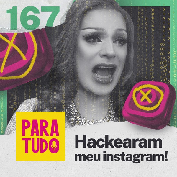 #167 - Instagram da Lorelay Fox e Para Tudo hackeados