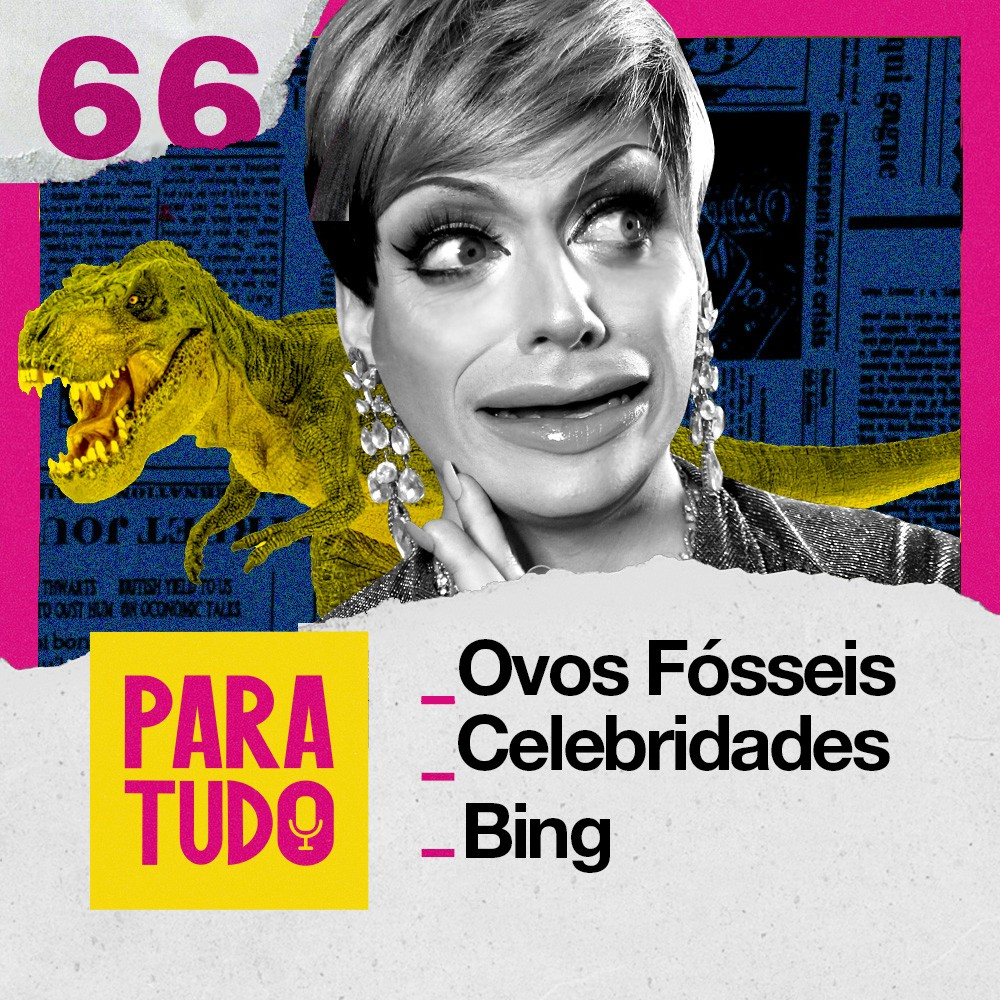 #66 Ovos de Dinossauro, Celebridades e Bing