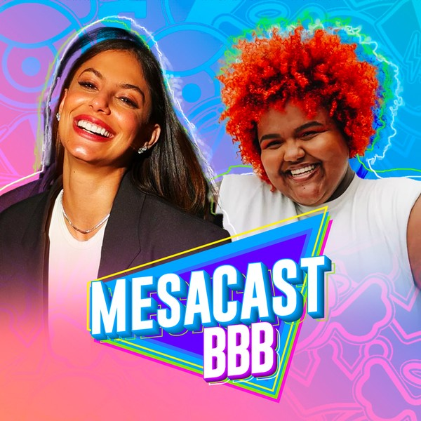 Mesacast BBB #71 - Mari Gonzalez, Thamirys Borsan, Tico Santa Cruz e Ju de Paulla
