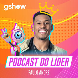 BBB Tá On: o terceiro Podcast do Líder Paulo André 