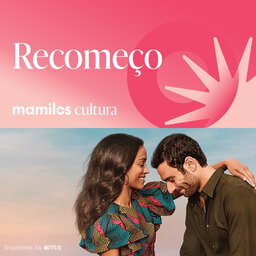 Mamilos Cultura 83: Série - Recomeço - amor, luto e família