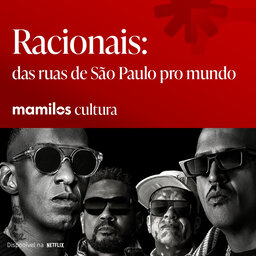 Mamilos Cultura 84: Documentário - Racionais: Das Ruas de São Paulo Pro Mundo - um retrato do Brasil