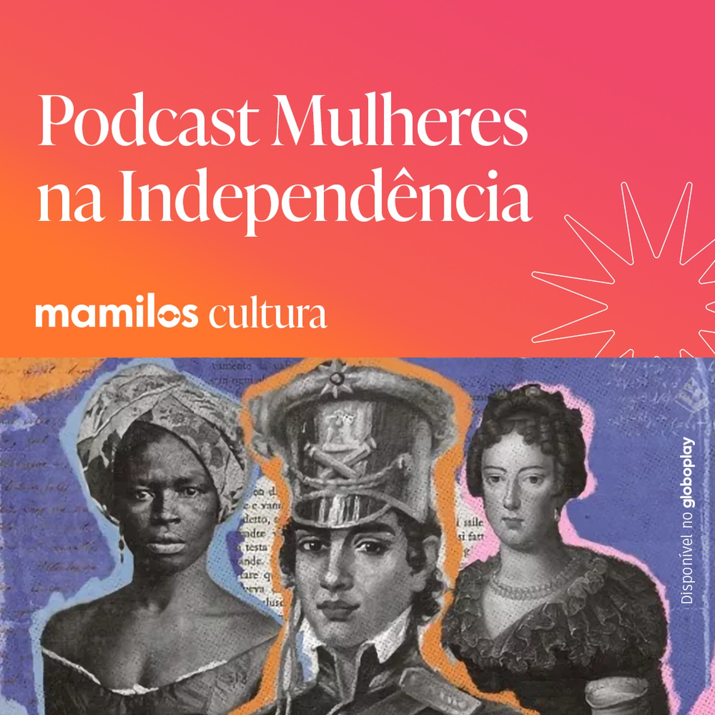 Mamilos Cultura 70: Podcast “Mulheres na Independência” - ampliando nossa história