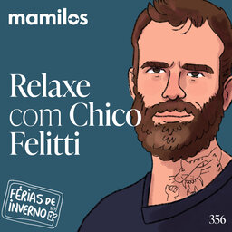 Relaxe com Chico Felitti