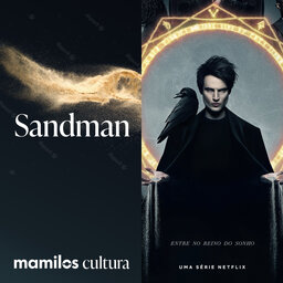 Mamilos Cultura 72: Série “Sandman” - o poder dos sonhos