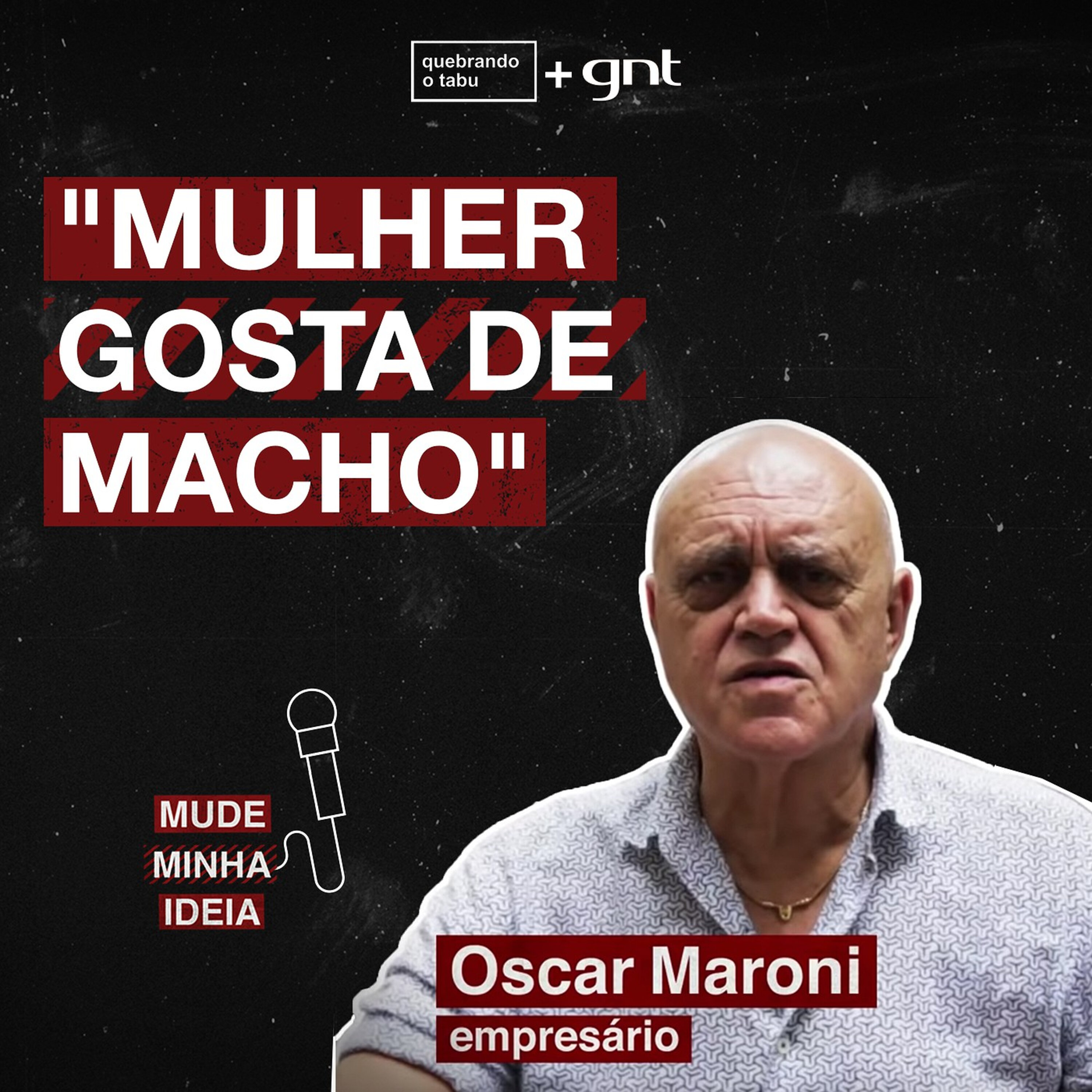 "Mulher gosta de macho": você concorda com Oscar Maroni?