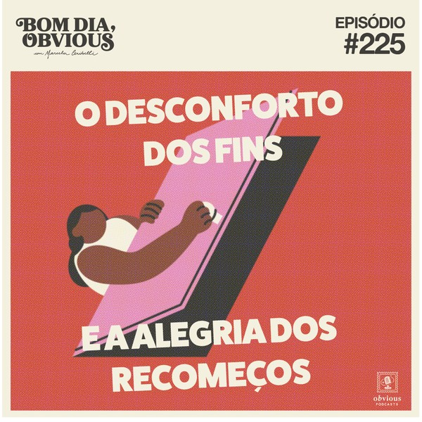 #225/o desconforto dos fins e a alegria dos recomeços, com Iane Ventura