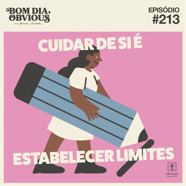 #213/cuidar de si é estabelecer limites, com Manuela Xavier e Cidinha Ikegiri