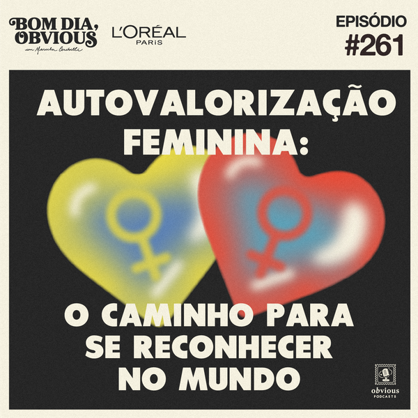 #261/autovalorização feminina: o caminho para se reconhecer no mundo, com Tessa Lacerda