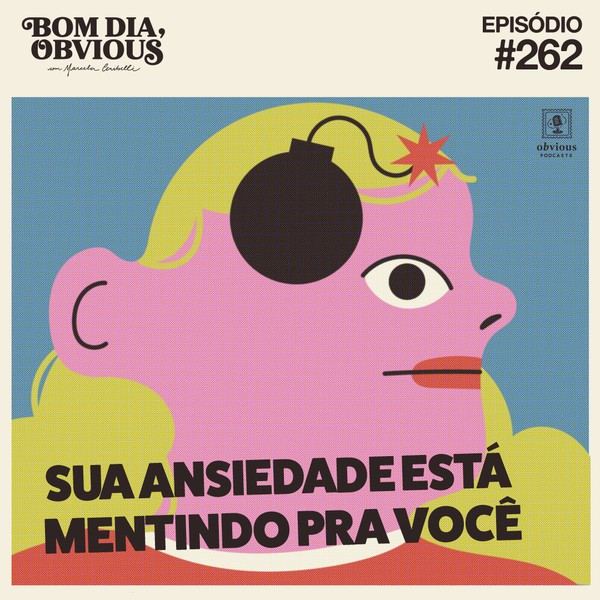 #262/sua ansiedade está mentindo pra você, com Alexandre Coimbra Amaral