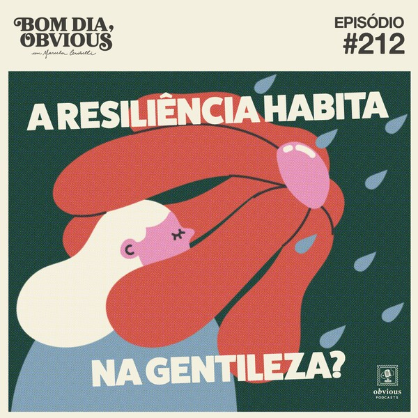 #212/ a resiliência habita na gentileza? com Juliette
