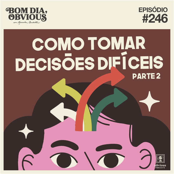 #246/como tomar decisões difíceis-parte 02, com Sarah Aline, Lela Brandão, Natália Sousa e Elisama Santos