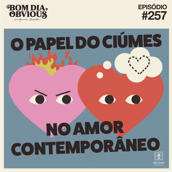 #257/o papel do ciúmes no amor contemporâneo, com Mariana Ribeiro