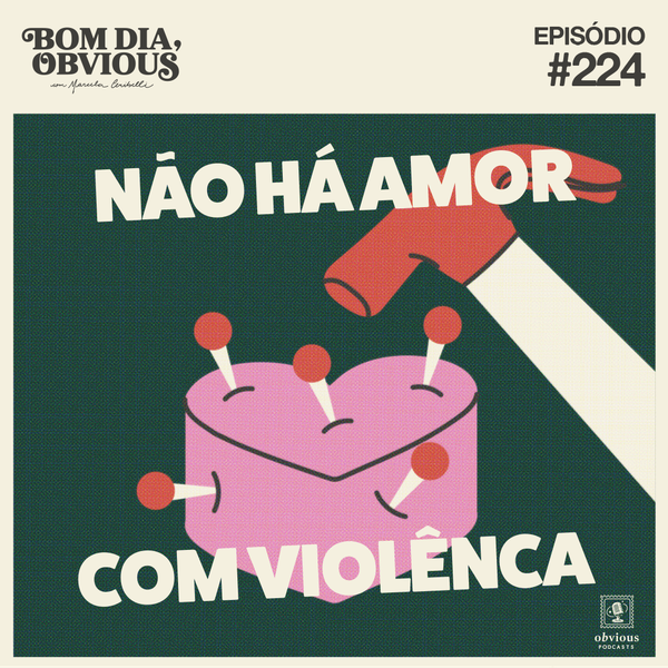 #224/ não há amor com violência, com Anaterra Oliveira