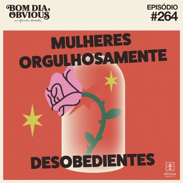 #264/mulheres orgulhosamente desobedientes, com Fernanda Nobre