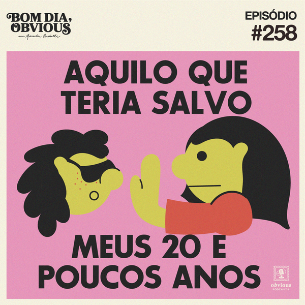 #258/aquilo que teria salvo meus 20 e poucos anos, com Camila Fremder