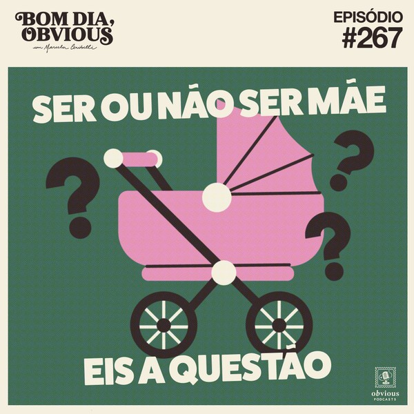 #267/ser ou não ser mãe: eis a questão, com Amanda Noventa