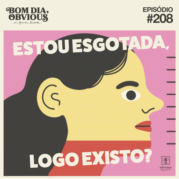 #208/estou esgotada, logo existo? com Nana Lima