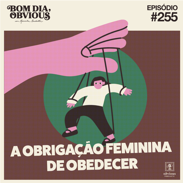 #255/a obrigação feminina de obedecer, com Mayara Machado