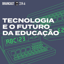 #284. Tecnologia e o Futuro da Educação