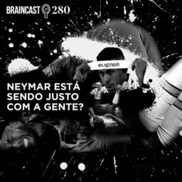 #280. Neymar está sendo justo com a gente?
