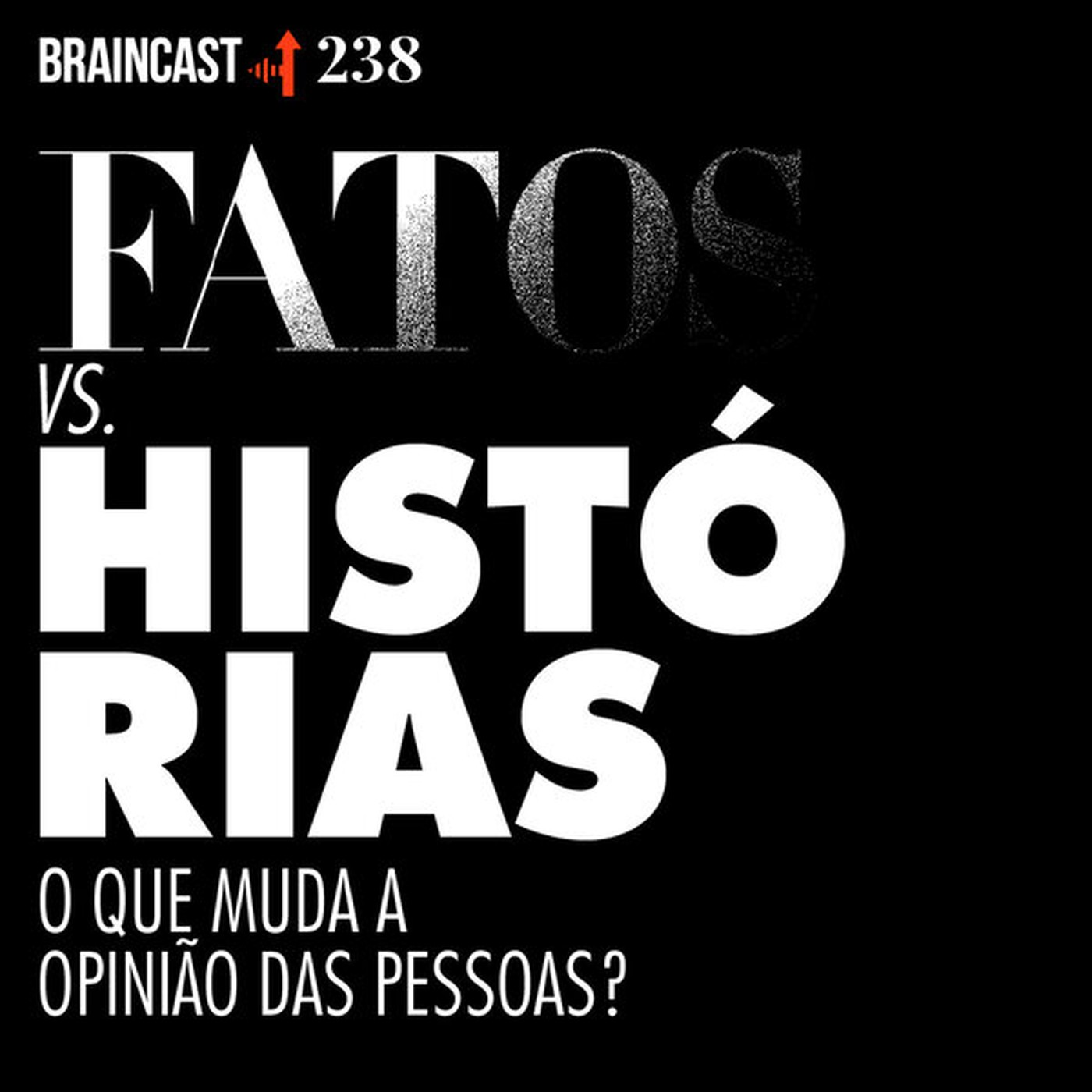 #238. Fatos vs. Histórias: O que muda a opinião das pessoas?
