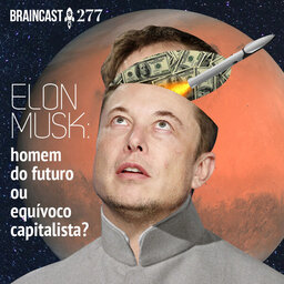 #277. Elon Musk: homem do futuro ou equívoco capitalista?
