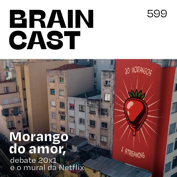 Morango do amor, debate 20x1 e o mural da Netflix