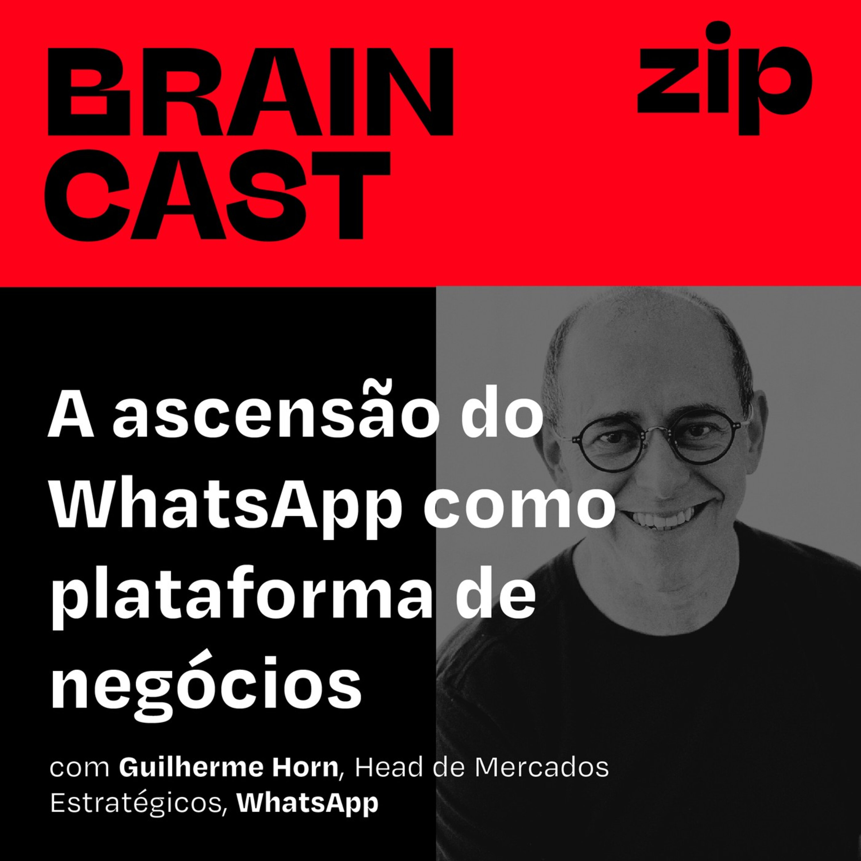 [zip] A ascensão do WhatsApp como plataforma de negócios | com Guilherme Horn, Head de Mercados Estratégicos, WhatsApp
