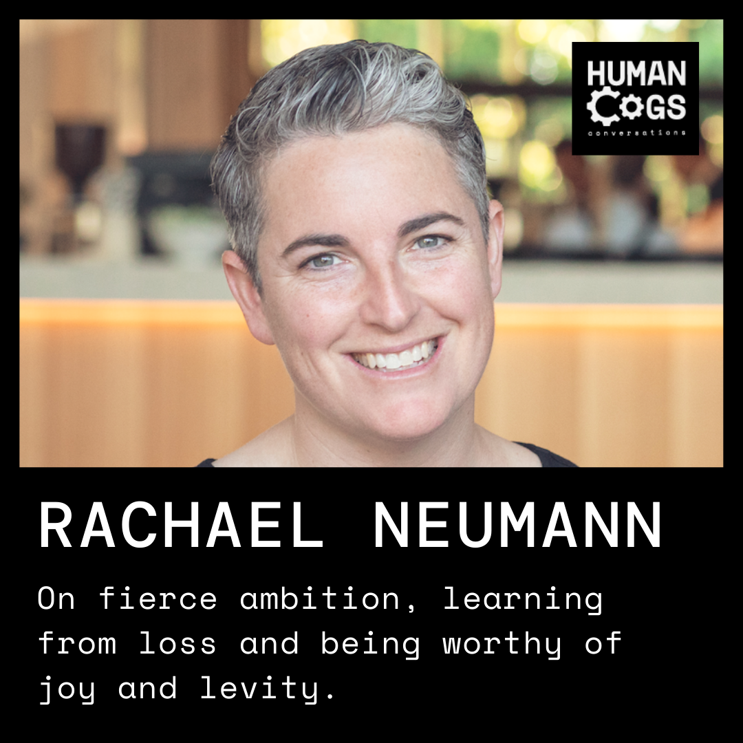 Ep. 46 Rachael Neumann on fierce ambition, learning from loss and being worthy of joy and levity.